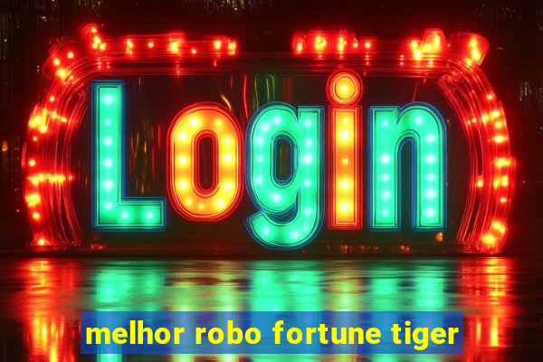 melhor robo fortune tiger